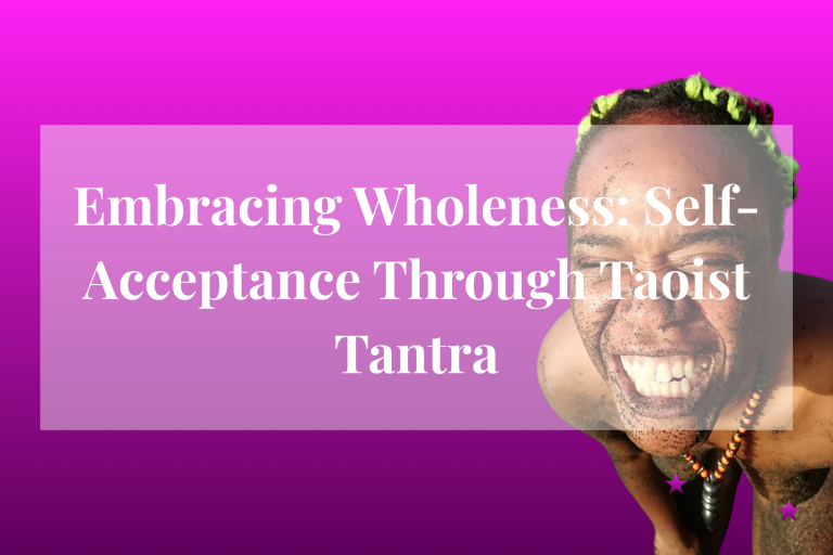 Embracing Wholeness: Self-Acceptance Through Taoist Tantra